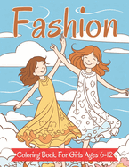 Fashion Coloring Book For Girls Ages 6-12: Fun, Stylish and Beauty for Girls, Kids, Teens and Women