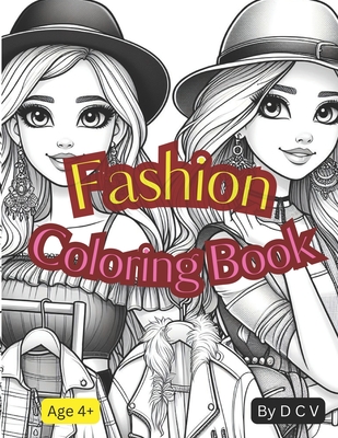 Fashion Coloring Book: Style Fashion Design Coloring Book for Kids, Girls and Teens. - V, D C