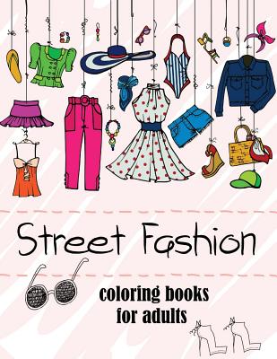 Fashion Coloring Books for Adults Vol.2: 2017 Fun Fashion and Fresh Styles! - Fashion Coloring Books for Adutls, and Gabrielle D Davis