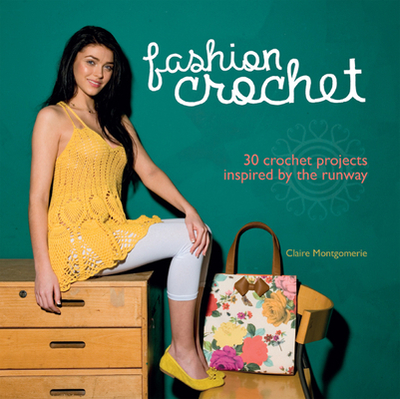 Fashion Crochet: 30 Crochet Projects Inspired by the Runway - Montgomerie, Claire