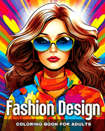 Fashion Design Coloring Book for Adults: Adult Coloring Pages with Modern and Vintage Outfits, and Fascinating Designs