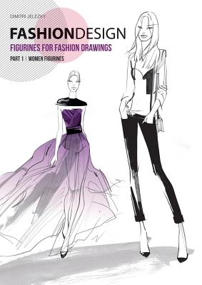 FASHION DESIGN - Figurines for fashion drawings - Part 1 women figurines - Jelezky, Dimitri