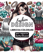 Fashion Design - Libro da colorare per ragazze da 8 a 12 anni: Disegni di moda per ragazze e adolescenti