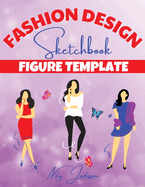 Fashion Design Sketchbook Figure Template: Fabulous Fashion Style. Fun and Style Fashion and Beauty Coloring Pages for Kids, Girls, Teens and Women with Large Female Figure Template for quickly Sketching Your Fashion Design Styles and Building Your...