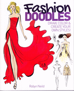 Fashion Doodles: Draw, Colour & Create Your Own Styles!