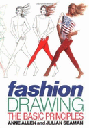 Fashion Drawing the Basic Principles - Allen, Anne, and Seaman, Julian