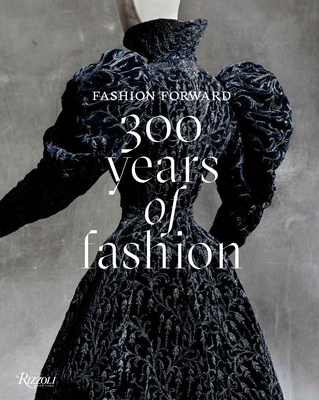 Fashion Forward: 300 Years of Fashion - Berge, Pierr, and Gabet, Olivier, and Golbin, Pamela