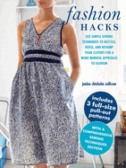 Fashion Hacks: Use Simple Sewing Techniques to Recycle, Reuse, and Revamp Your Clothes for a More Mindful Approach to Fashion