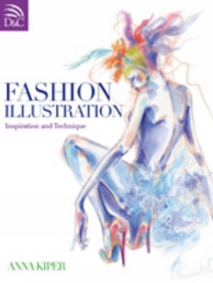 Fashion Illustration: Inspiration and Technique - Kiper, Anna
