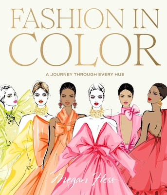 Fashion in Color: A Journey Through Every Hue - Hess, Megan