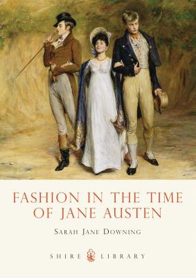 Fashion in the Time of Jane Austen - Downing, Sarah Jane