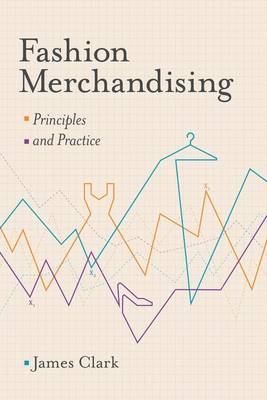 Fashion Merchandising: Principles and Practice - Clark, James
