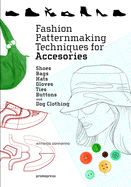 Fashion Patternmaking Techniques for Accessories: Shoes, Bags, Hats, Gloves, Ties, Buttons, and Dog Clothing