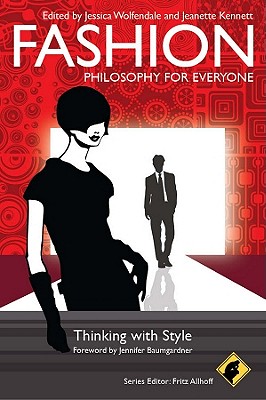 Fashion - Philosophy for Everyone: Thinking with Style - Allhoff, Fritz (Series edited by), and Wolfendale, Jessica (Editor), and Kennett, Jeanette (Editor)