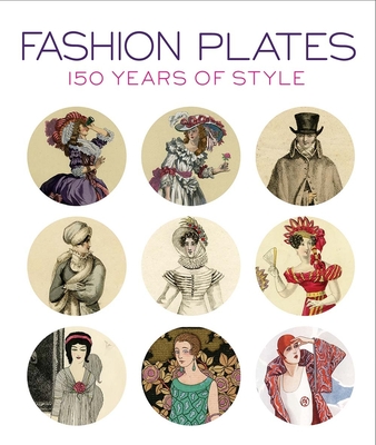 Fashion Plates: 150 Years of Style - Cannell, Karen Trivette (Editor), and Calahan, April, and Sui, Anna (Foreword by)