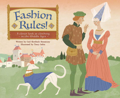 Fashion Rules!: A Closer Look at Clothing in the Middle Ages - Skroback Hennessey, Gail