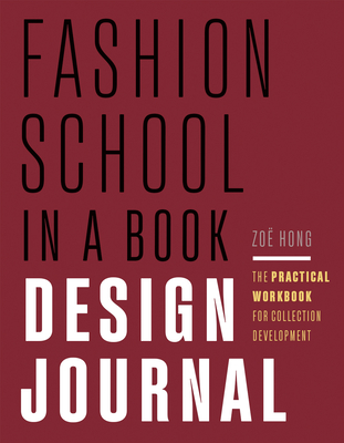 Fashion School in a Book Design Journal: The Practical Workbook for Collection Development - Hong, Zo