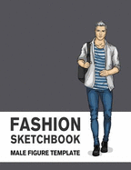 Fashion Sketchbook Male Figure Template: 440 Large Male Figure Template for Easily Sketching Your Fashion Design Styles and Building Your Portfolio