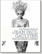 Fashion World of Jean Paul Gaultier: From the Catwalk to Australi