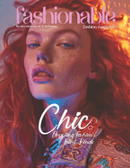 Fashionable Magazine: Chic - Unveiling Fashion's Latest Trends, Step into Style, Embrace Elegance, Express Your Individuality!: Discover the Hottest Trends in Fashion, Beauty, and More.