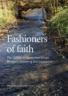 Fashioners of Faith: The Danish Hymn-Writers Kingo, Brorson, Grundtvig and Ingemannvolume 68