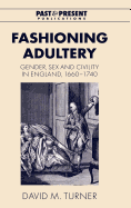 Fashioning Adultery: Gender, Sex and Civility in England, 1660-1740