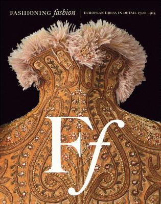 Fashioning Fashion: European Dress in Detail 1700-1915 - Takeda, Sharon Sadako