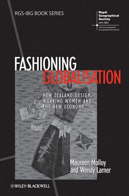 Fashioning Globalisation: New Zealand Design, Working Women and the Cultural Economy - Molloy, Maureen, and Larner, Wendy