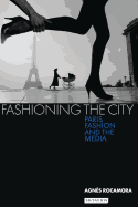 Fashioning the City: Paris, Fashion and the Media