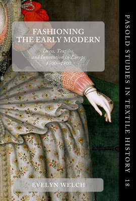 Fashioning the Early Modern: Dress, Textiles, and Innovation in Europe, 1500-1800 - Welch, Evelyn (Editor)