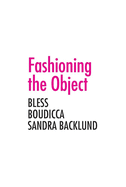Fashioning the Object: Bless, Boudicca, and Sandra Backlund