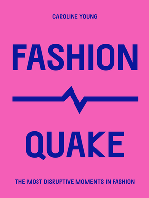 Fashionquake: The Most Disruptive Moments in Fashion - Young, Caroline