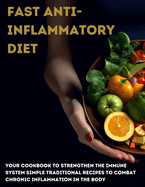 Fast anti-inflammatory diet: Your cookbook to strengthen the immune system Simple traditional recipes to combat chronic inflammation in the body