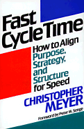 Fast Cycle Time: How to Align Purpose, Strategy, and Structure for Speed - Meyer, Christopher