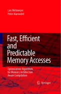 Fast, Efficient, and Predictable Memory Accesses: Optimization Algorithms for Memory Architecture Aware Compilation - Wehmeyer, Lars