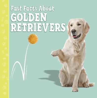Fast Facts About Golden Retrievers - Aboff, Marcie