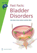 Fast Facts: Bladder Disorders - Jackson, Simon, and Slack, Alex, and Wein, Alan J.