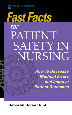 Fast Facts for Patient Safety in Nursing - Hunt, Deborah Dolan, PhD, RN