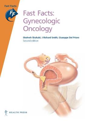 Fast Facts: Gynecologic Oncology - Shahabi, Shohreh, and Smith, J Richard, and Priore, Giuseppe Del