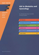 Fast Facts: HIV in Obstetrics and Gynaecology - Smith, J. Richard, and Barron, Bruce, and Low-Beer, Naomi