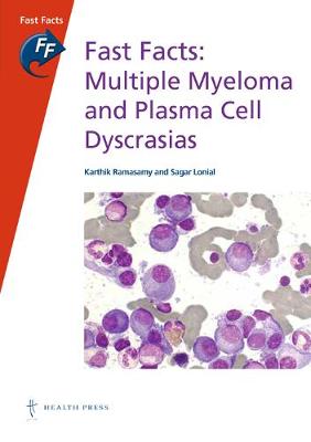 Fast Facts: Multiple Myeloma and Plasma Cell Dyscrasias - Ramasamy, Karthik, and Lonial, Sagar