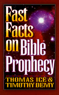 Fast Facts on Bible Prophecy: A Complete Guide to the Last Days