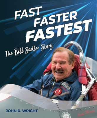 Fast, Faster, Fastest: The Bill Sadler Story - Wright, John R