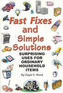 Fast Fixes and Simple Solutions: Surprising Uses for Ordinary Household Items - Editors of FC&A, and Wood, Gayle K