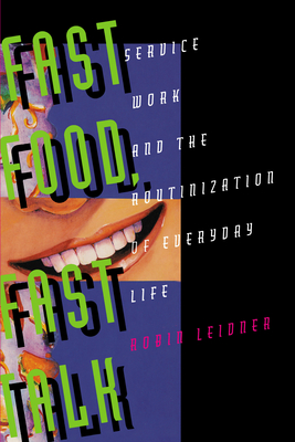 Fast Food, Fast Talk: Service Work and the Routinization of Everyday Life - Leidner, Robin