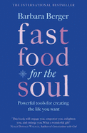Fast Food for the Soul: Powerful Tools for Creating the Life You Want