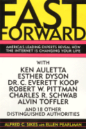 Fast Forward: America's Leading Experts Reveal How the Internet Is Changing Your Life - Sikes, Alfred C, and Pearlman, Ellen