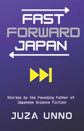 Fast Forward Japan: Stories by the Founding Father of Japanese Science Fiction