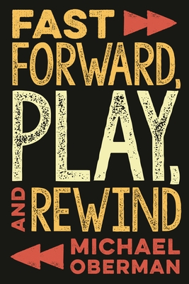 Fast Forward, Play, and Rewind - Oberman, Michael