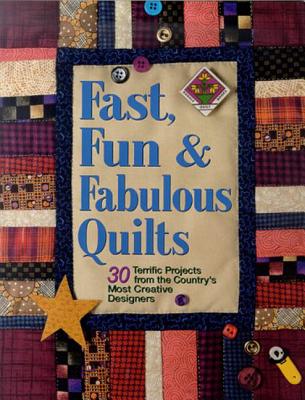 Fast, Fun and Fabulous Quilts: 30 Terrific Projects from the Country's Most Creative Designers - Nelson, Suzanne (Editor)